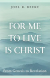 For Me to Live is Christ - From Genesis to Revelation